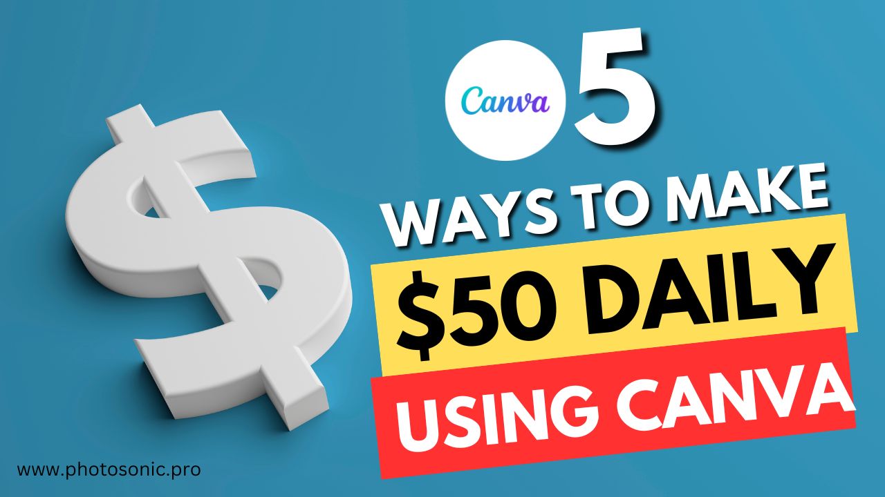 How to Make $50 Daily by Using Canva – Discover 5 easy ways